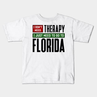 I don't need therapy, I just need to go to Florida Kids T-Shirt